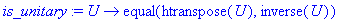 is_unitary := proc (U) options operator, arrow; equal(htranspose(U),inverse(U)) end proc